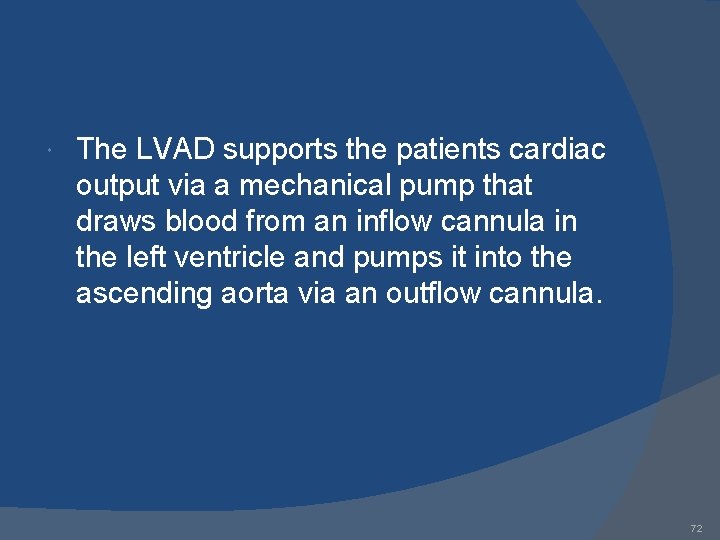  The LVAD supports the patients cardiac output via a mechanical pump that draws