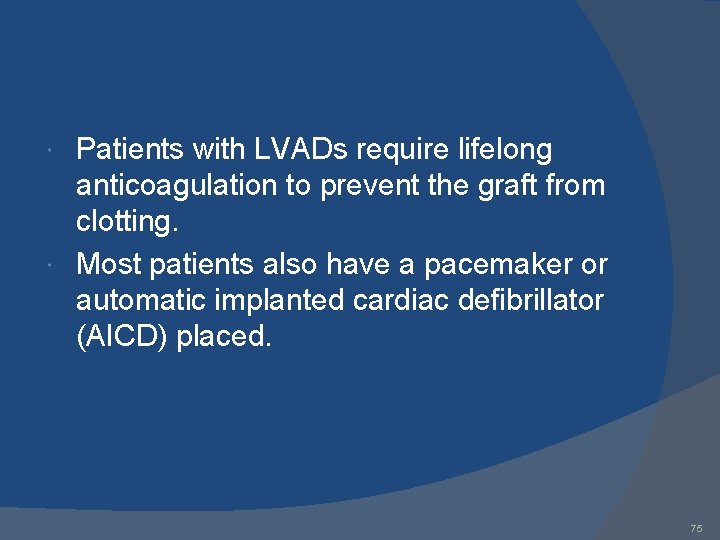 Patients with LVADs require lifelong anticoagulation to prevent the graft from clotting. Most patients