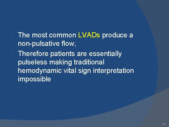 The most common LVADs produce a non-pulsative flow, Therefore patients are essentially pulseless making