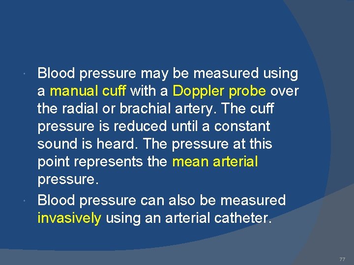 Blood pressure may be measured using a manual cuff with a Doppler probe over