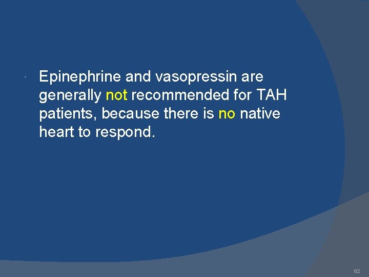  Epinephrine and vasopressin are generally not recommended for TAH patients, because there is