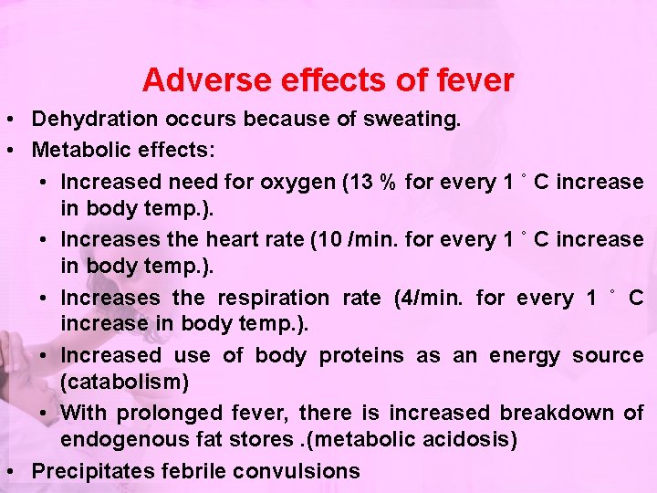 Adverse effects of fever • Dehydration occurs because of sweating. • Metabolic effects: •
