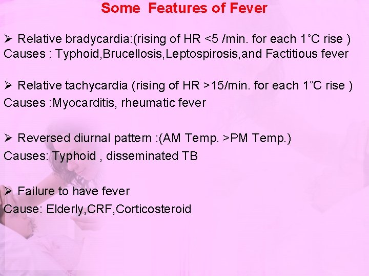 Some Features of Fever Ø Relative bradycardia: (rising of HR <5 /min. for each