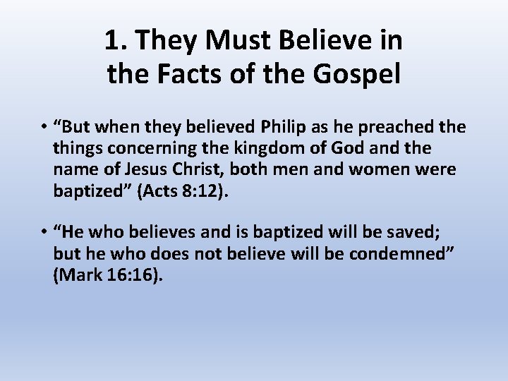 1. They Must Believe in the Facts of the Gospel • “But when they