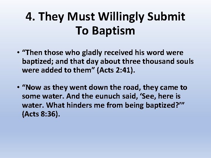 4. They Must Willingly Submit To Baptism • “Then those who gladly received his
