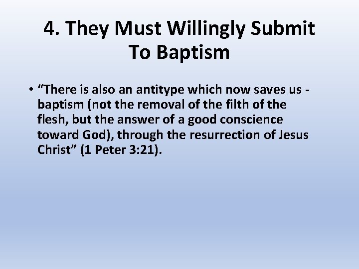 4. They Must Willingly Submit To Baptism • “There is also an antitype which