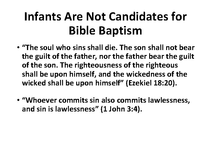 Infants Are Not Candidates for Bible Baptism • “The soul who sins shall die.