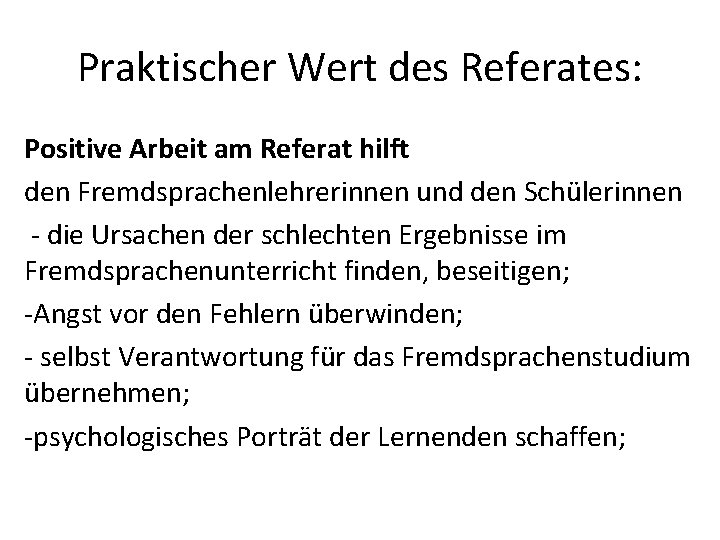 Praktischer Wert des Referates: Positive Arbeit am Referat hilft den Fremdsprachenlehrerinnen und den Schülerinnen