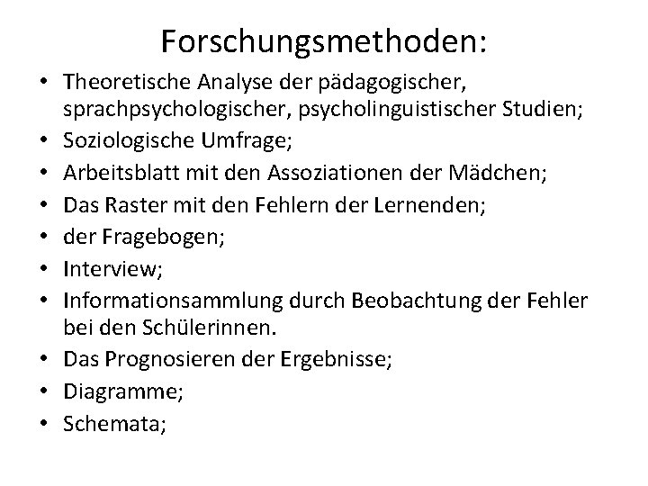 Forschungsmethoden: • Theoretische Analyse der pädagogischer, sprachpsychologischer, psycholinguistischer Studien; • Soziologische Umfrage; • Arbeitsblatt