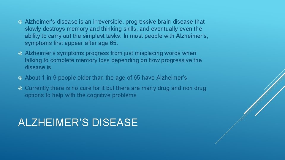  Alzheimer's disease is an irreversible, progressive brain disease that slowly destroys memory and