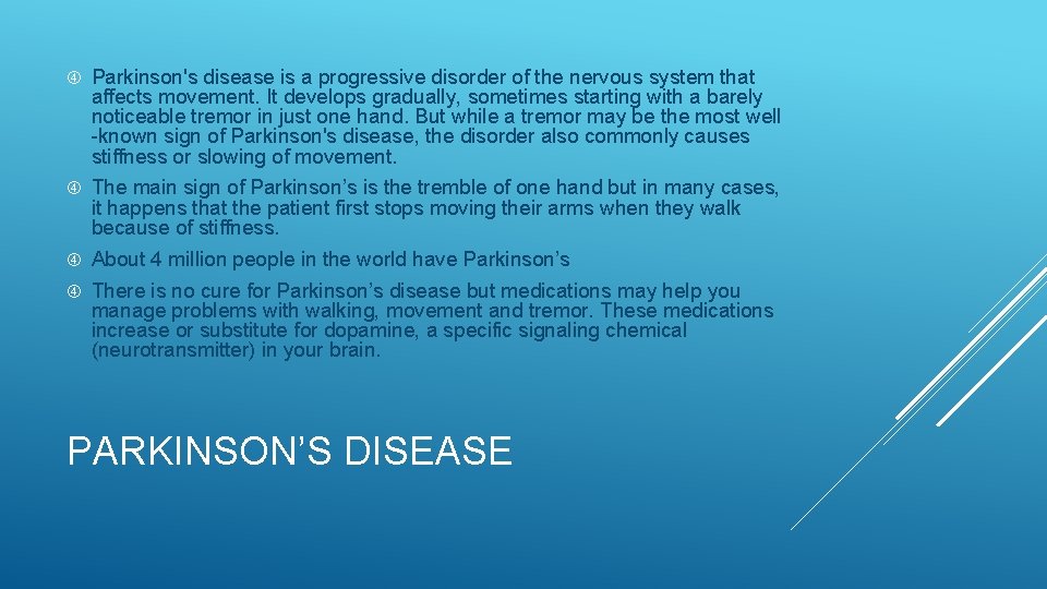  Parkinson's disease is a progressive disorder of the nervous system that affects movement.