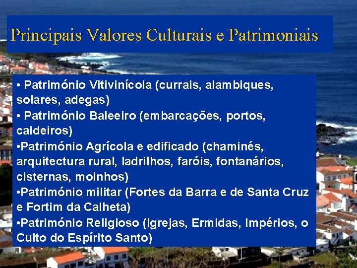 Principais Valores Culturais e Patrimoniais • Património Vitivinícola (currais, alambiques, solares, adegas) • Património