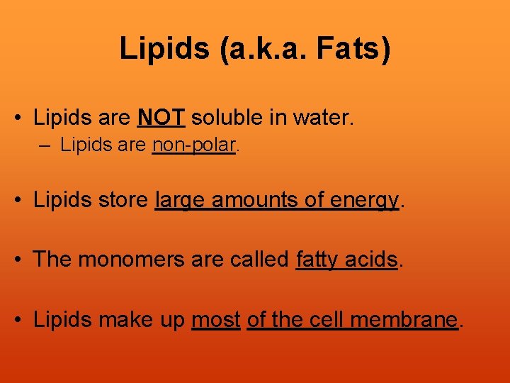 Lipids (a. k. a. Fats) • Lipids are NOT soluble in water. – Lipids