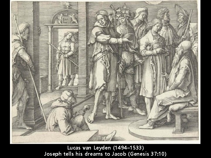 Lucas van Leyden (1494– 1533) Joseph tells his dreams to Jacob (Genesis 37: 10)