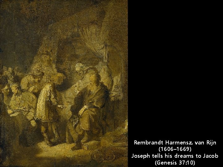 Rembrandt Harmensz. van Rijn (1606– 1669) Joseph tells his dreams to Jacob (Genesis 37: