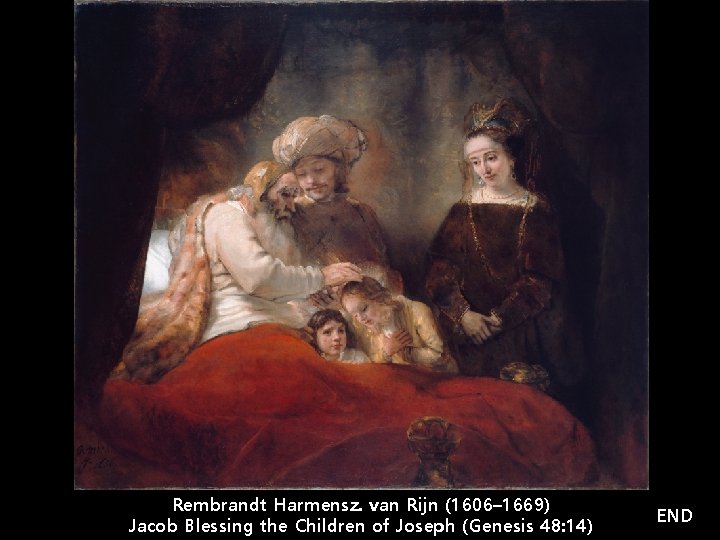 Rembrandt Harmensz. van Rijn (1606– 1669) Jacob Blessing the Children of Joseph (Genesis 48: