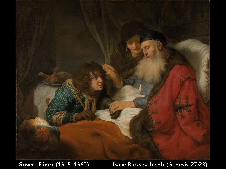 Govert Flinck (1615– 1660) Isaac Blesses Jacob (Genesis 27: 23) 
