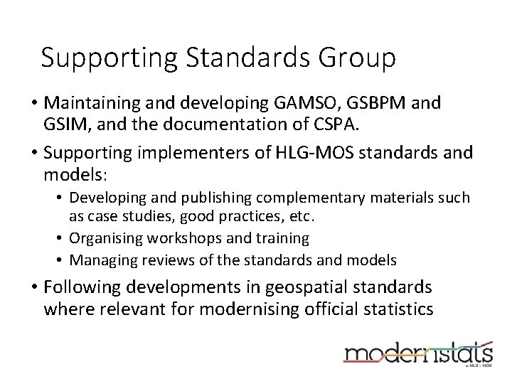 Supporting Standards Group • Maintaining and developing GAMSO, GSBPM and GSIM, and the documentation Supporting Standards Group • Maintaining and developing GAMSO, GSBPM and GSIM, and the documentation