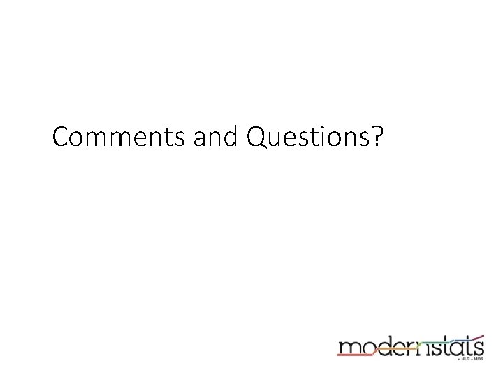 Comments and Questions?  Comments and Questions?