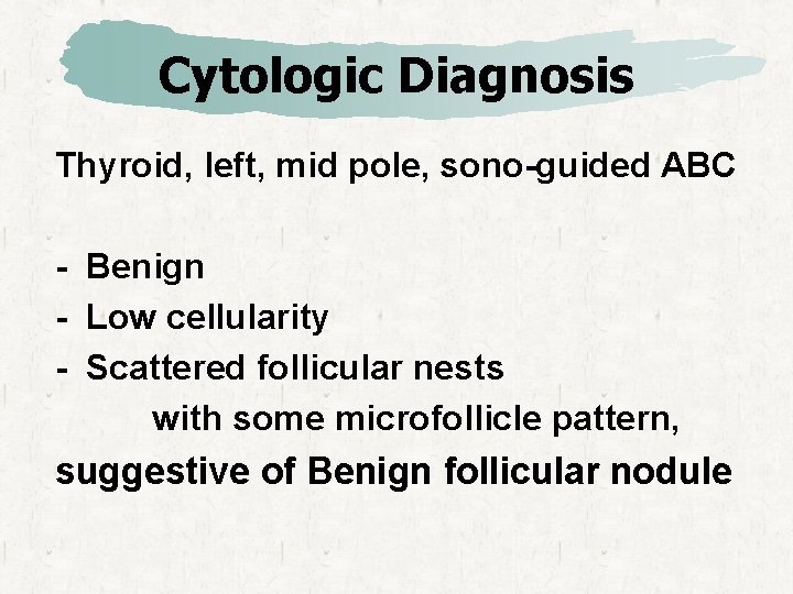Cytologic Diagnosis Thyroid, left, mid pole, sono-guided ABC - Benign - Low cellularity -