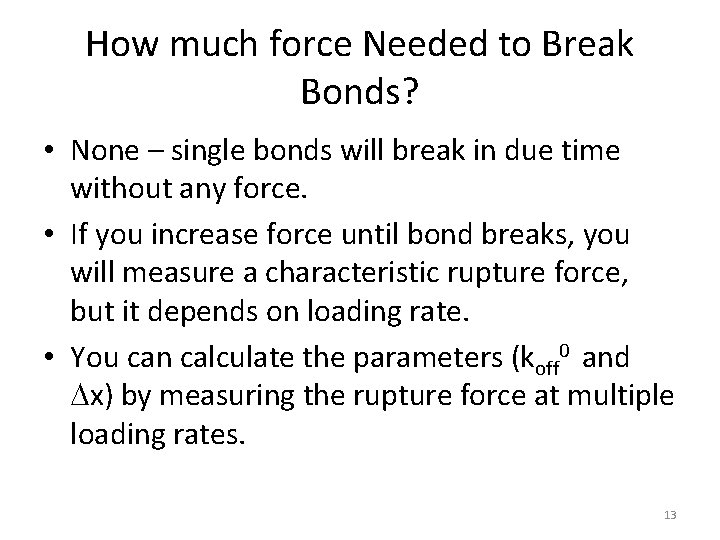How much force Needed to Break Bonds? • None – single bonds will break