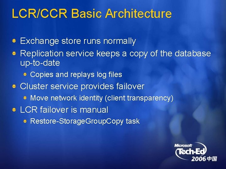 LCR/CCR Basic Architecture Exchange store runs normally Replication service keeps a copy of the