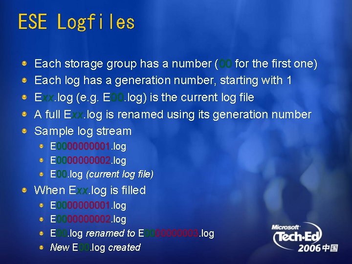 ESE Logfiles Each storage group has a number (00 for the first one) Each
