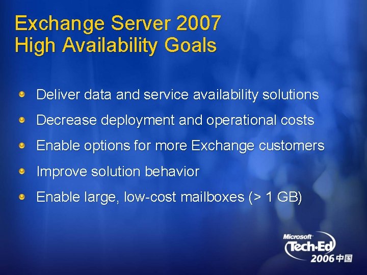 Exchange Server 2007 High Availability Goals Deliver data and service availability solutions Decrease deployment