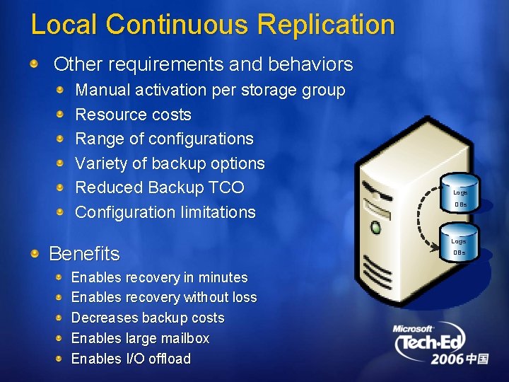 Local Continuous Replication Other requirements and behaviors Manual activation per storage group Resource costs