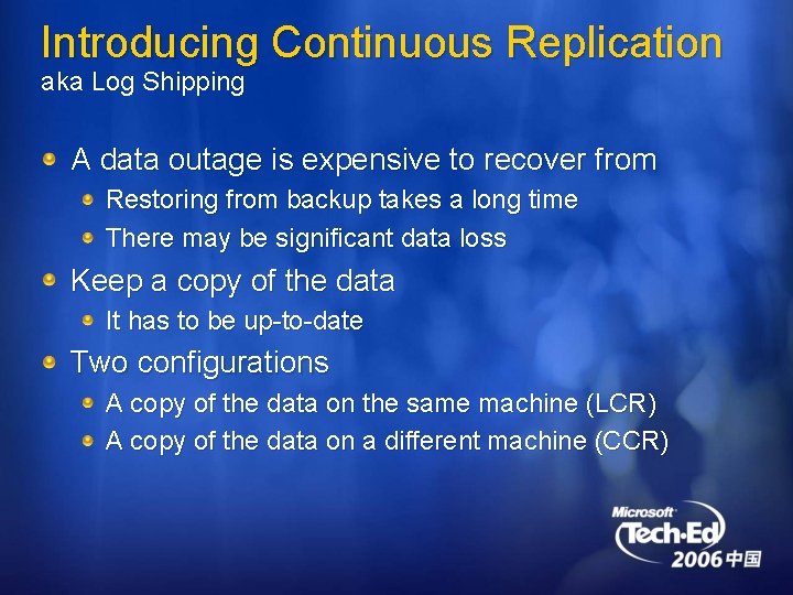 Introducing Continuous Replication aka Log Shipping A data outage is expensive to recover from