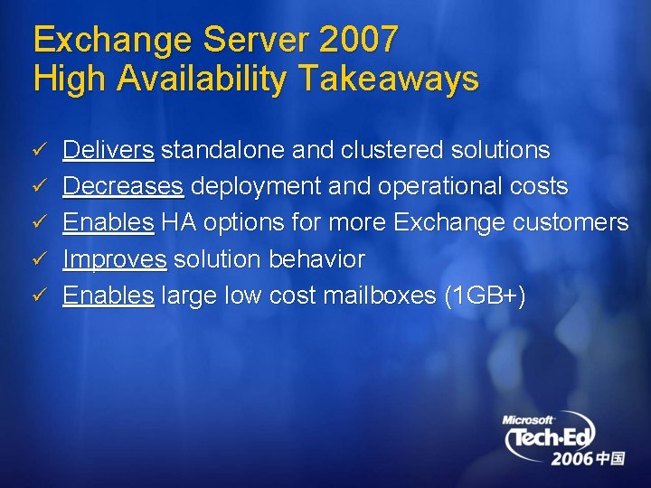 Exchange Server 2007 High Availability Takeaways ü Delivers standalone and clustered solutions ü Decreases