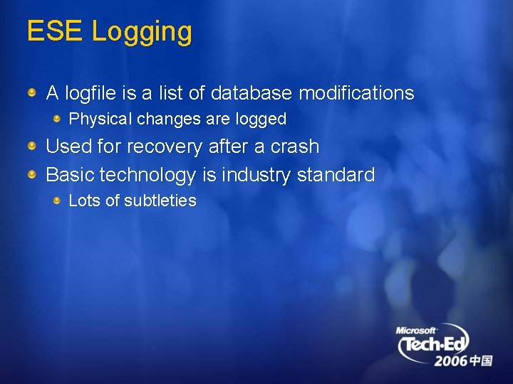 ESE Logging A logfile is a list of database modifications Physical changes are logged