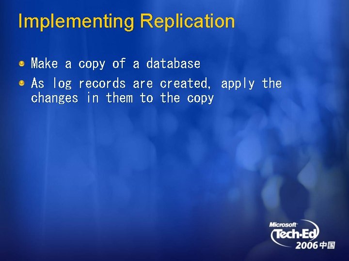Implementing Replication Make a copy of a database As log records are created, apply