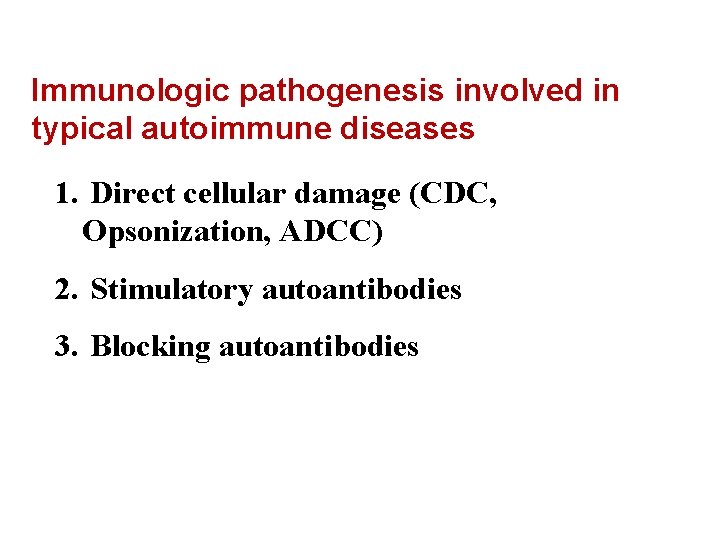 Immunologic pathogenesis involved in typical autoimmune diseases 1. Direct cellular damage (CDC, Opsonization, ADCC)