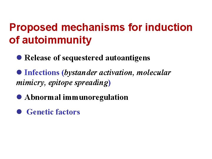 Proposed mechanisms for induction of autoimmunity l Release of sequestered autoantigens l Infections (bystander