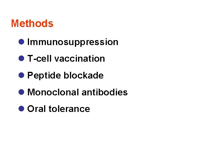 Methods l Immunosuppression l T-cell vaccination l Peptide blockade l Monoclonal antibodies l Oral