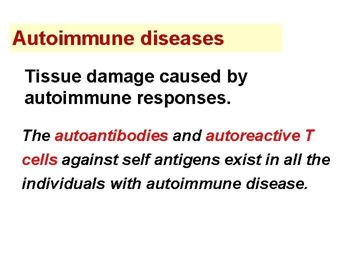 Autoimmune diseases Tissue damage caused by autoimmune responses. The autoantibodies and autoreactive T cells