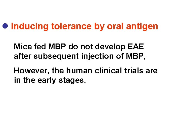 l Inducing tolerance by oral antigen Mice fed MBP do not develop EAE after