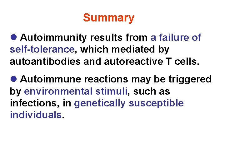 Summary l Autoimmunity results from a failure of self-tolerance, which mediated by autoantibodies and