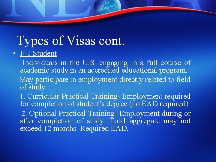 Types of Visas cont. • F-1 Student Individuals in the U. S. engaging in