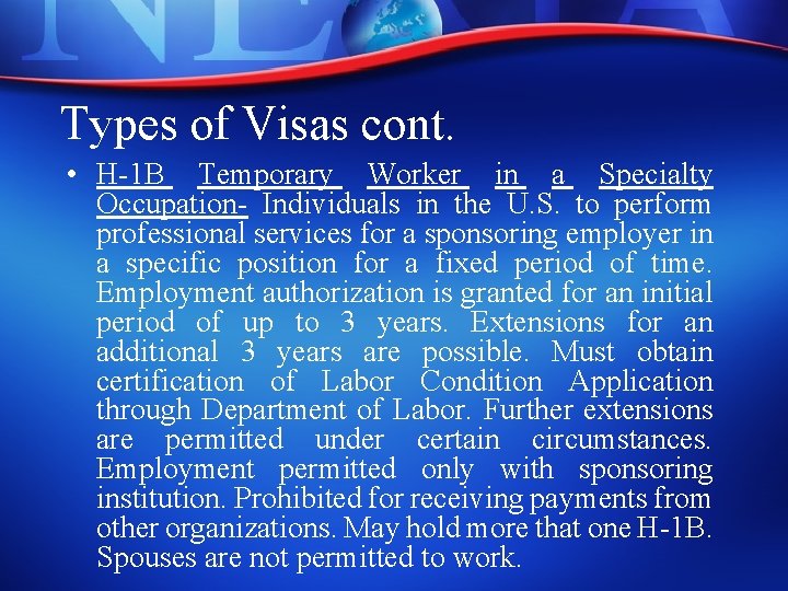 Types of Visas cont. • H-1 B Temporary Worker in a Specialty Occupation- Individuals