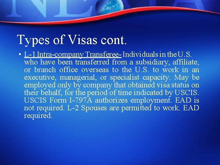Types of Visas cont. • L-1 Intra-company Transferee- Individuals in the U. S. who