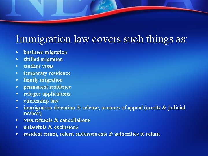 Immigration law covers such things as: • • • business migration skilled migration student