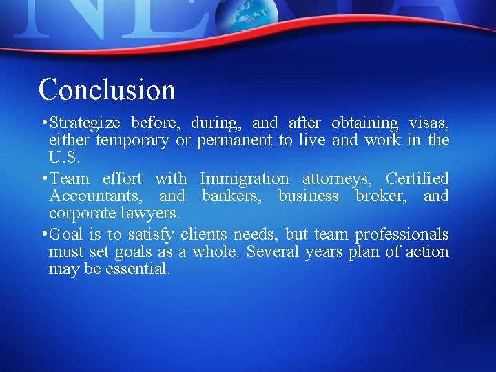 Conclusion • Strategize before, during, and after obtaining visas, either temporary or permanent to