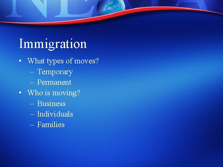 Immigration • What types of moves? – Temporary – Permanent • Who is moving?