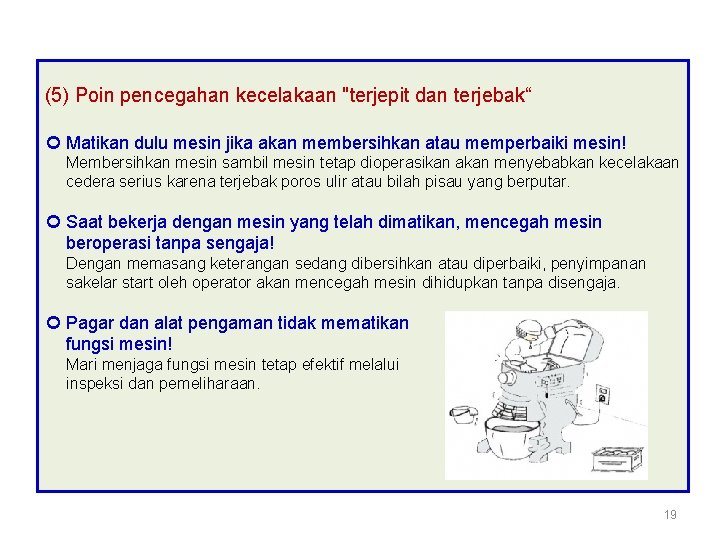(5) Poin pencegahan kecelakaan "terjepit dan terjebak“ Matikan dulu mesin jika akan membersihkan atau