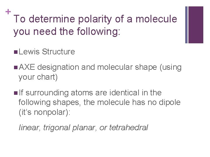 + To determine polarity of a molecule you need the following: Lewis Structure AXE