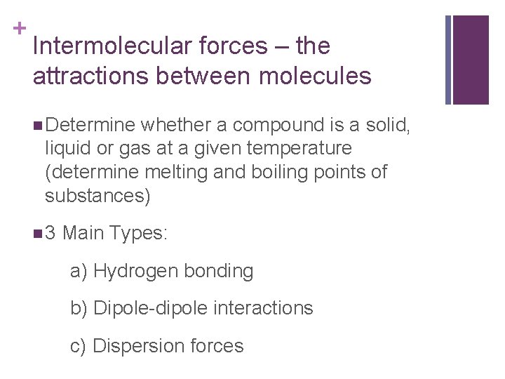 + Intermolecular forces – the attractions between molecules Determine whether a compound is a