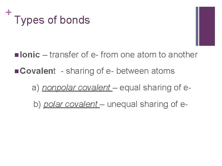 + Types of bonds Ionic – transfer of e- from one atom to another