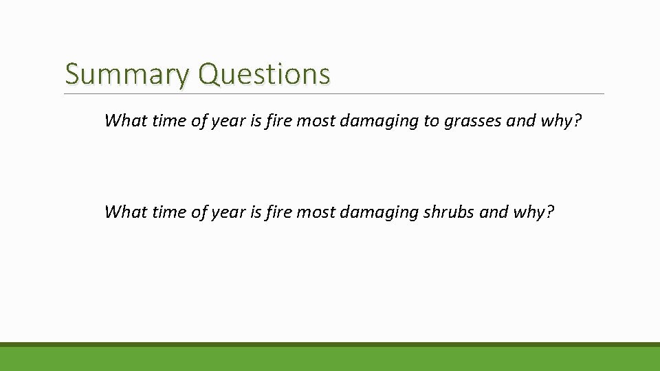Summary Questions What time of year is fire most damaging to grasses and why?
